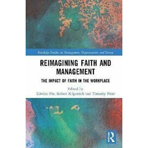 Reimagining Faith and Management. The Impact of Faith in the Workplace, Paperback - *** imagine