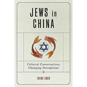 Jews in China. Cultural Conversations, Changing Perceptions, Paperback - *** imagine