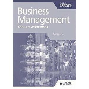 Business Management Toolkit Workbook for the IB Diploma, Paperback - Paul Hoang imagine