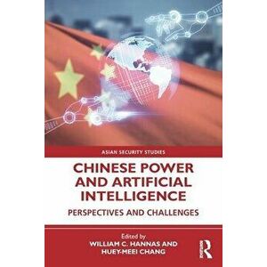 Chinese Power and Artificial Intelligence. Perspectives and Challenges, Paperback - *** imagine