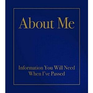 About Me. Information You Will Need When I'Ve Passed, Hardback - Robert E. (Robert E. Kabacy) Kabacy imagine