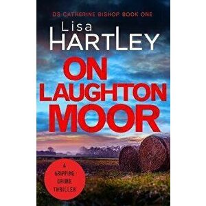 On Laughton Moor. A gripping crime thriller, Paperback - Lisa Hartley imagine