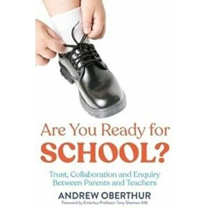 Are You Ready for School?. Trust, Collaboration and Enquiry Between Parents and Teachers, Paperback - Andrew Oberthur imagine