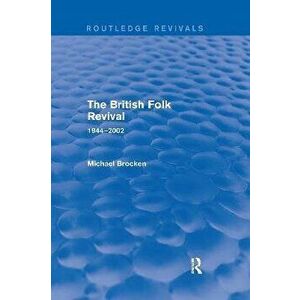 The British Folk Revival. 1944-2002, Paperback - Michael Brocken imagine