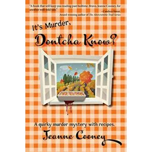 It's Murder Dontcha Know. A Quirky Murder Mystery with Recipes, Paperback - Jeanne Cooney imagine