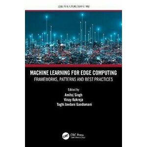 Machine Learning for Edge Computing. Frameworks, Patterns and Best Practices, Hardback - *** imagine