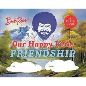 Bob Ross: Our Happy Little Friendship. A Fill-In Book, Hardback - Robb Pearlman imagine