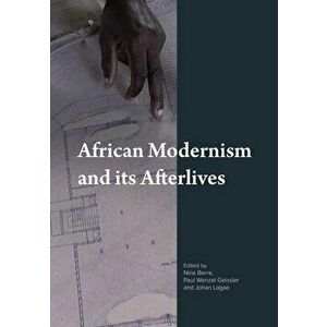 African Modernism and Its Afterlives. New ed, Paperback - *** imagine