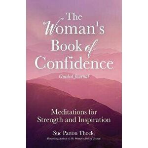 The Woman's Book of Confidence Guided Journal, Paperback - Sue Patton Thoele imagine