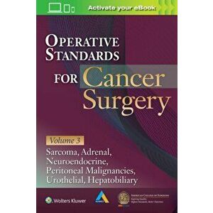 Operative Standards for Cancer Surgery: Volume III. Hepatobiliary, Peritoneal Malignancies, Neuroendocrine, Sarcoma, Adrenal, Bladder, Paperback - AME imagine