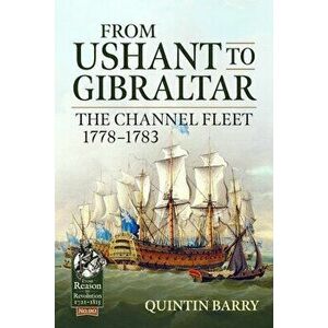 From Ushant to Gibraltar. The Channel Fleet 1778-1783, Paperback - Quintin Barry imagine