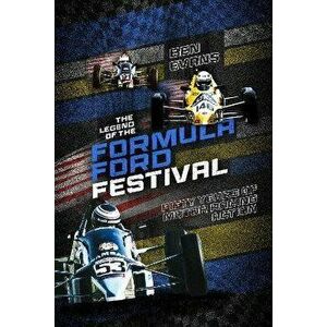 The Legend of the Formula Ford Festival. Fifty Years of Motor Racing Action, Hardback - Ben Evans imagine