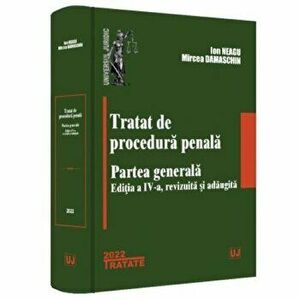 Tratat de procedura penala. Partea generala. Editia a IV-a, revizuita si adaugita. 2022 - Ion Neagu, Mircea Damaschin imagine