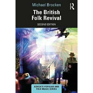 The British Folk Revival. A Second Edition, 2 ed, Paperback - Michael Brocken imagine