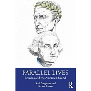 Parallel Lives. Romans and the American Founders, Paperback - *** imagine