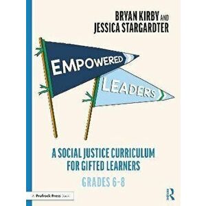 Empowered Leaders. A Social Justice Curriculum for Gifted Learners, Grades 6-8, Paperback - Jessica Stargardter imagine