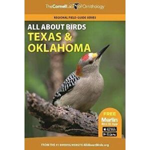All About Birds Texas and Oklahoma, Paperback - Cornell Lab of Ornithology imagine