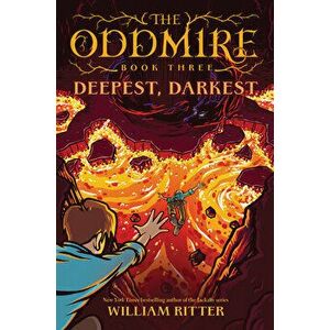 The Oddmire, Book 3: Deepest, Darkest, Paperback - William Ritter imagine