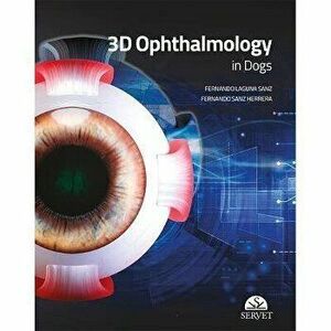 3D Ophthalmology in Dogs, Spiral Bound - Fernando Sanz Herrera imagine