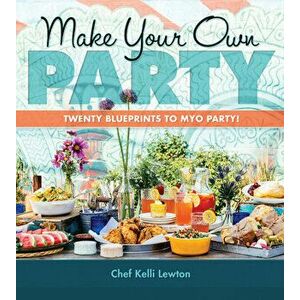 Make Your Own Party. Twenty blueprints to MYO Party!, Hardback - Kelli Lewton imagine
