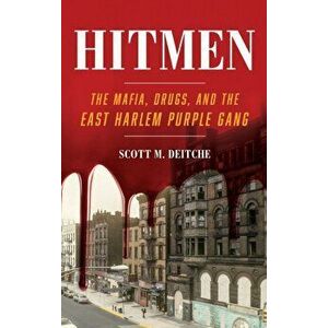 Hitmen. The Mafia, Drugs, and the East Harlem Purple Gang, Hardback - Scott M. Deitche imagine