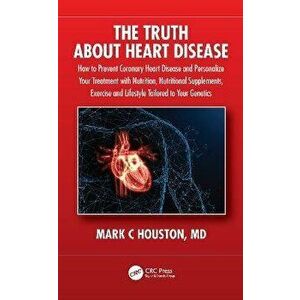 The Truth About Heart Disease. How to Prevent Coronary Heart Disease and Personalize Your Treatment with Nutrition, Nutritional Supplements, Exercise imagine