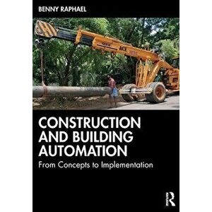 Construction and Building Automation. From Concepts to Implementation, Paperback - Benny Raphael imagine