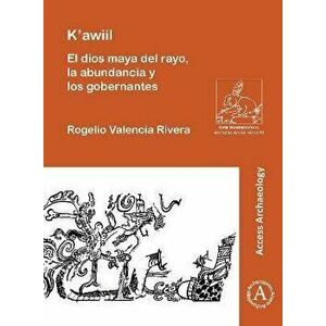 K'awiil: El dios maya del rayo, la abundancia y los gobernantes, Paperback - *** imagine