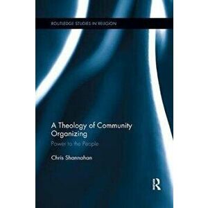 A Theology of Community Organizing. Power to the People, Paperback - Chris Shannahan imagine