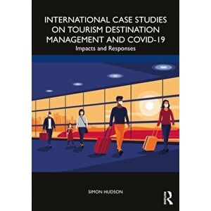 International Case Studies on Tourism Destination Management and COVID-19. Impacts and Responses, Paperback - Simon Hudson imagine