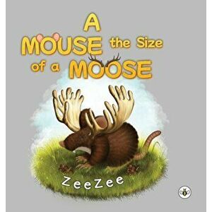 A Mouse the Size of a Moose, Paperback - ZeeZee imagine