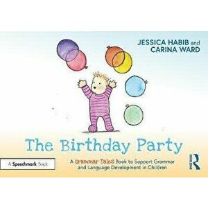 The Birthday Party: A Grammar Tales Book to Support Grammar and Language Development in Children. A Grammar Tales Book to Support Grammar and Language imagine