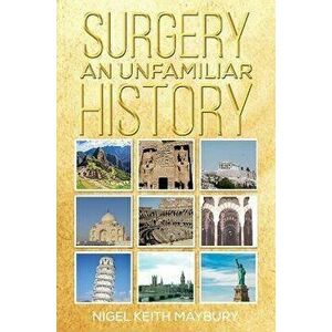 Surgery: An Unfamiliar History, Hardback - Nigel Keith Maybury imagine