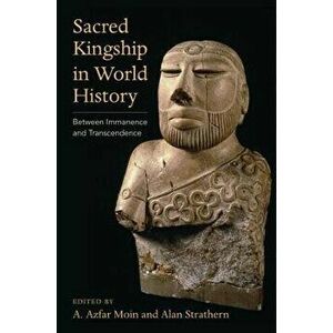 Sacred Kingship in World History. Between Immanence and Transcendence, Paperback - *** imagine