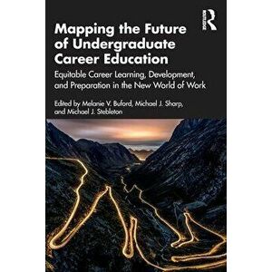 Mapping the Future of Undergraduate Career Education. Equitable Career Learning, Development, and Preparation in the New World of Work, Paperback - ** imagine