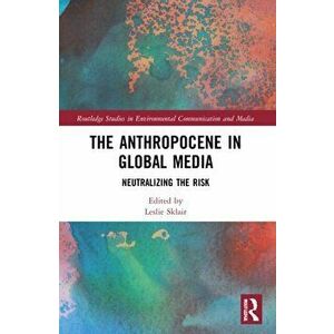 The Anthropocene in Global Media. Neutralizing the risk, Paperback - *** imagine