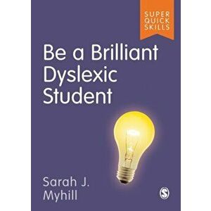 Be a Brilliant Dyslexic Student, Paperback - Sarah J Myhill imagine