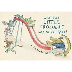 What Does Little Crocodile Say At The Park?, Hardback - Eva Montanari imagine