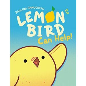 Lemon Bird. Can Help!, Hardback - Paulina Ganucheau imagine