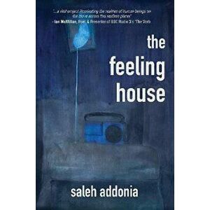 The Feeling House, Paperback - Saleh Addonia imagine