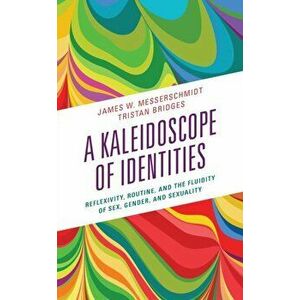 A Kaleidoscope of Identities. Reflexivity, Routine, and the Fluidity of Sex, Gender, and Sexuality, Paperback - *** imagine
