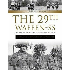 29th Waffen-SS Grenadier Division "Italienische Nr.1": And Italians in Other Units of the Waffen-SS : An Illustrated History, Hardback - Massimiliano imagine