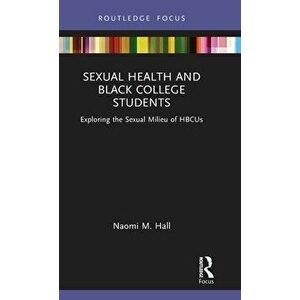 Sexual Health and Black College Students. Exploring the Sexual Milieu of HBCUs, Hardback - *** imagine