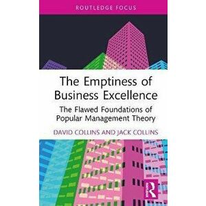 The Emptiness of Business Excellence. The Flawed Foundations of Popular Management Theory, Hardback - Jack Collins imagine