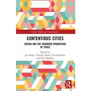 Contentious Cities. Design and the Gendered Production of Space, Paperback - *** imagine