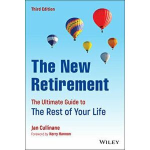 The New Retirement: The Ultimate Guide to the Rest of Your Life, Third Edition, Paperback - J Cullinane imagine