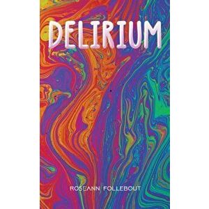 DELIRIUM, Paperback - ROSEANN FOLLEBOUT imagine