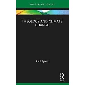 Theology and Climate Change, Paperback - Paul Tyson imagine