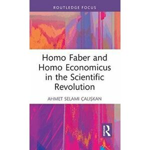 Homo Faber and Homo Economicus in the Scientific Revolution, Hardback - *** imagine