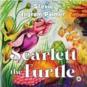 Scarlett the Turtle, Paperback - Stevie Ingram-Palmer imagine